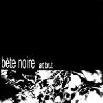 Bête Noire - Art Brut