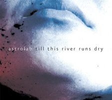 Astrolab - Till This River Runs Dry