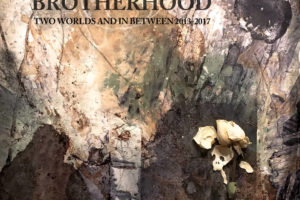 Brotherhood - Two Worlds And In Between 2013​-​2017