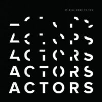 ACTORS - It Will Come To You