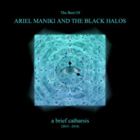 Ariel Maniki and the Black Halos - A Brief Catharsis (Best of 2013​-​2018)