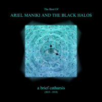 Ariel Maniki and the Black Halos - A Brief Catharsis (Best of 2013​-​2018)