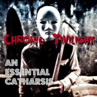 Chronic Twilight - An Essential Catharsis