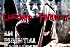 Chronic Twilight - An Essential Catharsis