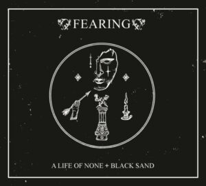 Fearing - A Life Of None - Black Sand