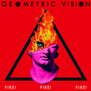 Geometric Vision "Fire! Fire! Fire!" - 2nd Edition