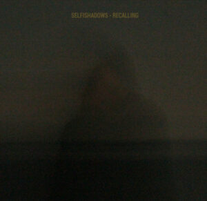 Selfishadows - Recalling