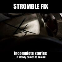 Stromble Fix - Incomplete stories ... it slowly comes to an end