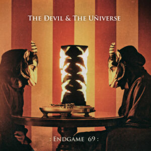 The Ðevil & The Uñiverse - : ENDGAME 69: