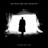 The Witch Will Die Tomorrow - Man Who Never Cares