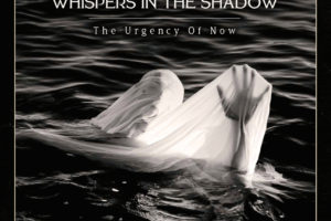 Whispers In The Shadow - The Urgency Of Now