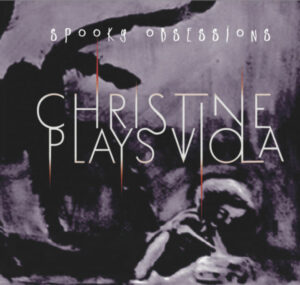 Christine Plays Viola - Spooky Obsessions