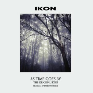 Ikon - As Tume Goes By (The Original Ikon - Remixed And Remastered)