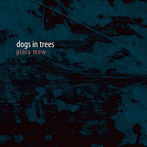 Dogs In Trees - Piora Mew