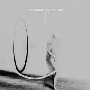 La Fete Triste / The Harrow - Giant / Axis Split