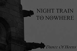 Night Train To Nowhere - Dance Of Horns