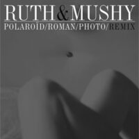 Ruth & Mushy - Polaroïd​/​Roman​/​Photo​/​Remix