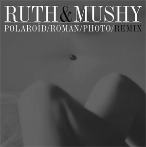 Ruth & Mushy - Polaroïd​/​Roman​/​Photo​/​Remix