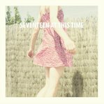 Seventeen At This Time - Everything I Touch Goes Wrong