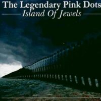 The Legendary Pink Dots - Island Of Jewels