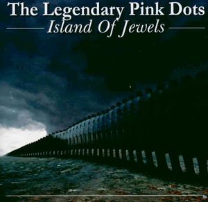 The Legendary Pink Dots - Island Of Jewels