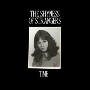 The Shyness of Strangers - Time