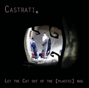 Castrati - Let The Cat Out Of The [Plastic] Bag