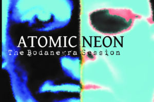 Atomic Neon - The Bodanegra Session