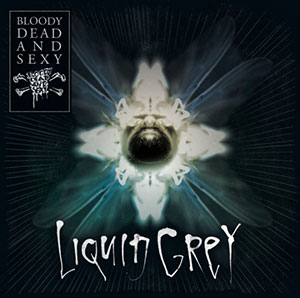 Bloody Dead And Sexy - Liquid Grey