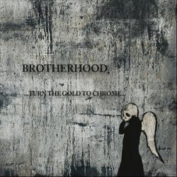 Brotherhood - …Turn The Gold To Chrome…