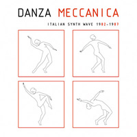 Danza Meccanica - Italian Synth Wave 1982-1987