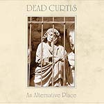 Dead Curtis - An Alternative Place