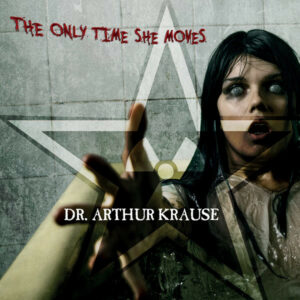 Dr. Arthur Krause - The Only Time She Moves