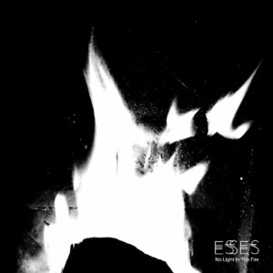 Esses - No Light In This Fire