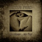 Lotus Feed - So Close .​.​.So Far