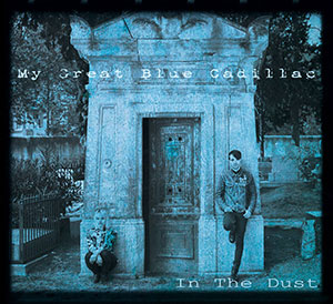 My Great Blue Cadillac - In The Dust