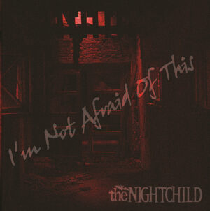 the NIGHTCHILD - I'm Not Afraid Of This