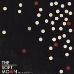 The Soft Moon - Total Decay