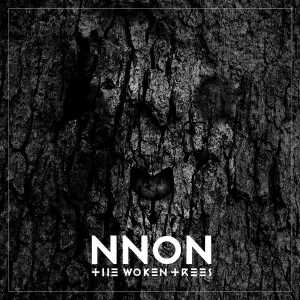 The Woken Trees - NNON