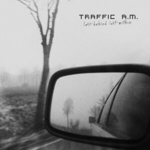 Traffic A.M. - Left Behind Left Within