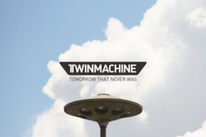 Twinmachine - Tomorrow That Never Was