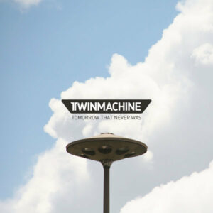 Twinmachine - Tomorrow That Never Was