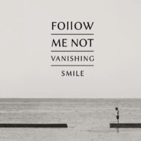 Follow Me Not "Vanishing Smile"