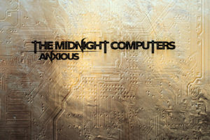 The Midnight Computers "Anxious"