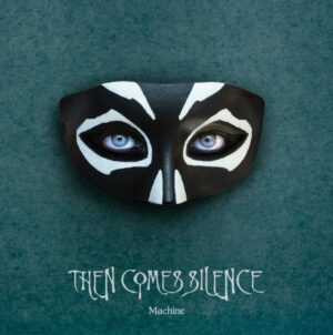 Then Comes Silence "Machine"