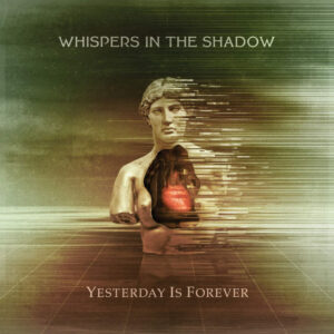 WHISPERS IN THE SHADOWS "Yesterday is Forever"