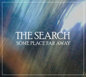 The Search "Some Place Far Away"