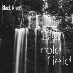 The Cold Field "Black River" (remastered)