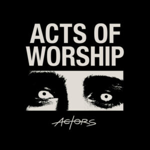 ACTORS "Acts of Worship" - Black Vinyl Edition