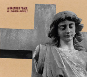 Kill Shelter & Antipole "A Haunted Place"